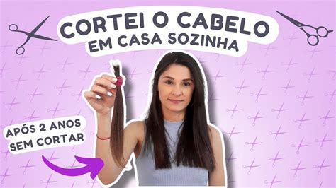 Como Cortar O Cabelo Sozinha Cortei Meu Cabelo Em Casa Depois De Dois