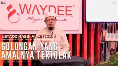 Golongan Yang Amalnya Tertolak Ustadz Hasbi Al Anshari Youtube