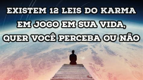 Existem Leis Do Karma Em Jogo Em Sua Vida Quer Voc Perceba Ou N O