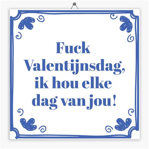 Spreuk Tegeltje Fuck Valentijnsdag Ik Hou Elke Dag Van Jou Direct