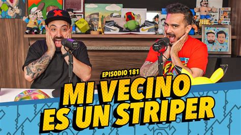 La Cotorrisa Episodio 181 Mi Vecino Es Un Striper YouTube