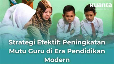 Peningkatan Mutu Guru Di Era Pendidikan Modern