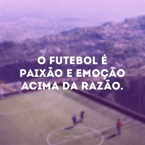 60 frases de futebol para quem é apaixonado pelo melhor esporte do