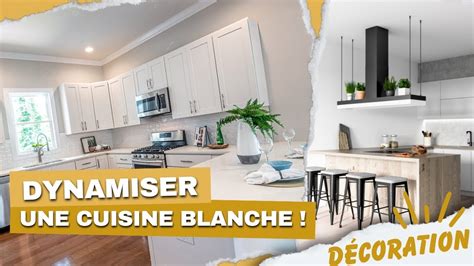 Comment Dynamiser Une Cuisine Blanche 4 Astuces Simples Et Efficaces