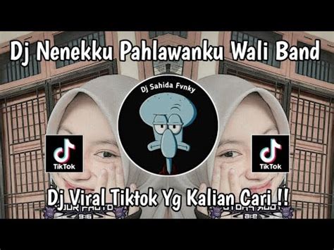 Dj Nenekku Pahlawanku Wali Band Yang Kalian Cari Viral Tiktok