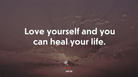 Love Yourself And You Can Heal Your Life Louise Hay Quote Hd Wallpaper Rare Gallery