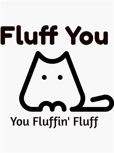 Fluff You You Fluffin Fluff Sticker By Maya75 Redbubble