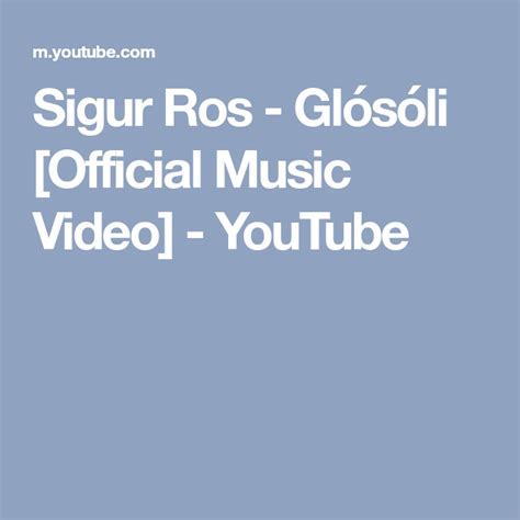 Sigur Ros Glósóli Official Music Video YouTube Youtube videos