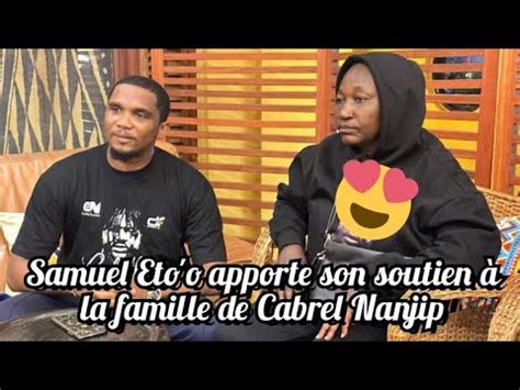 SAMUEL ETO O POSE UN GESTE FOU ENVERS LA MÈRE DE CABREL NANJIP