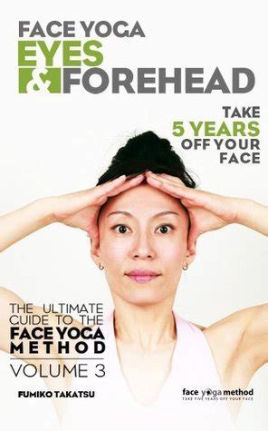 Face Yoga - The Ultimate Guide To The Face Yoga Method - Volume 1 - Eyes & Forehead by Fumiko ...