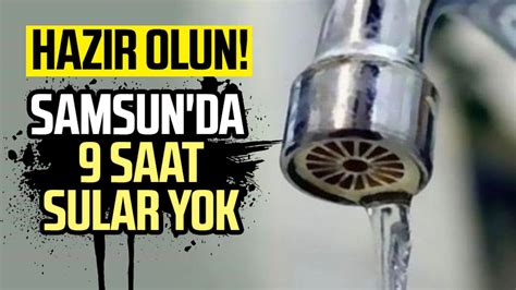 SASKİ su kesintisi uyarısı Samsun da 9 saat sular yok Samsun Haber