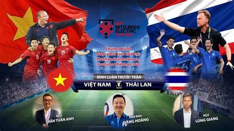 Trực tiếp AFF CUP 2022 Việt Nam Thái Lan Bình luận trước trận đấu