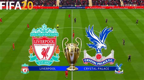 Fifa 20 Liverpool Vs Crystal Palace Uefa Champions League Full Match And Gameplay Youtube