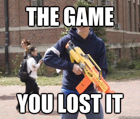 The Game You lost it - Douchebag HvZ Player - quickmeme