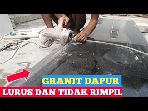 Cara Memotong Granit Meja Dapur Lurus Dan Tidak Rimpil YouTube