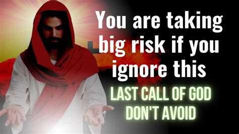 You Are Taking A Big Risk If You Ignore This I Gods Messages Last Call