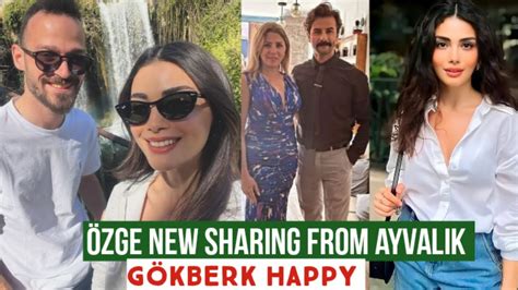 Zge Yagiz New Sharing From Ayvalik G Kberk Demirci Happy Youtube