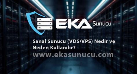 Sanal Sunucu Vds Vps Nedir Ve Neden Kullan L R Ekasunucu T Rkiye