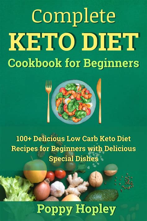 Complete Keto Diet Cookbook For Beginners 100 Delicious Low Carb Keto