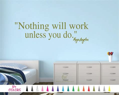 Nothing Will Work Unless You Do Maya Angelou Wall Decal Etsy