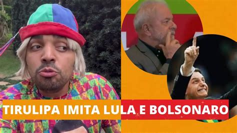 Tirulipa Imitando Lula E Bolsonaro Videoviral Youtube