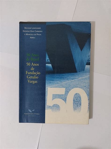 50 Anos de Brasil 50 Anos de Fundação Getulio Vargas Bolívar