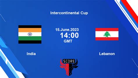 India Vs Lebanon Live Score Intercontinental Cup Live Streaming