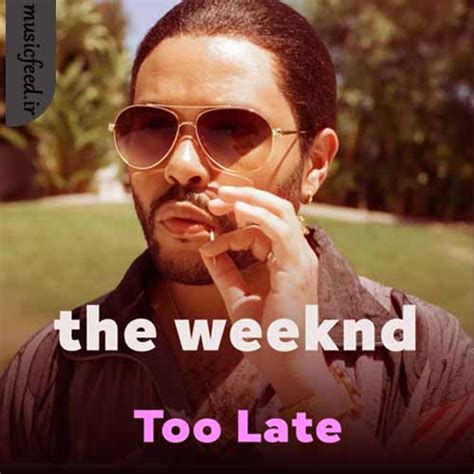 دانلود آهنگ Too Late از The Weeknd - musicfeed