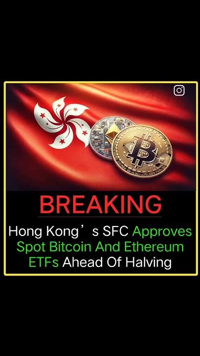 Breaking News Hong Kongs Sfc Approves Spot Bitcoin And Ethereum Etf