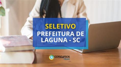 Prefeitura de Laguna SC oferece até R 11 2 mil em seletivo