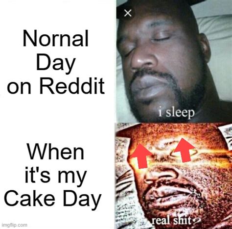 When Its Your Reddit Cake Day Imgflip