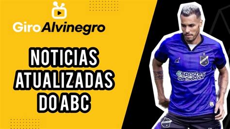 Giro Alvinegro Not Cias Atualizadas Do Abc Youtube