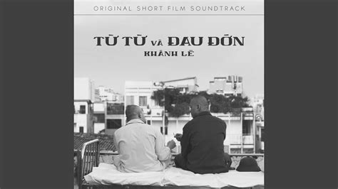 Từ Từ và Đau Đớn Original Short Film Soundtrack YouTube