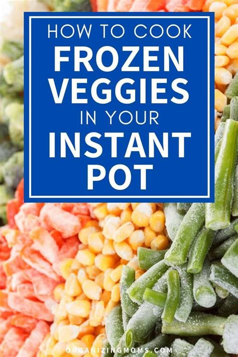 How To Easily Cook Frozen Vegetables In Your Instant Pot Artofit