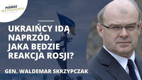 Rosjanie W Pop Ochu Gen Waldemar Skrzypczak O Sukcesach Ukrai Skich