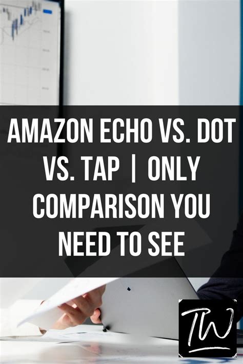 Amazon Echo Vs Dot Vs Tap Artofit