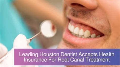 Leading Houston Dentist Accepts Health Insurance For Root Canal Treatment