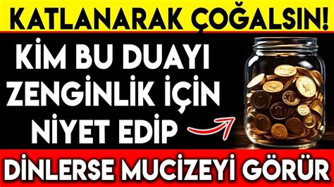 KATLANARAK ÇOĞALSIN KİM BU DUAYI ZENGİNLİK İÇİN NİYET EDİP DİNLERSE