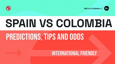 Spain Vs Colombia Predictions Tips And Odds Showdown In London