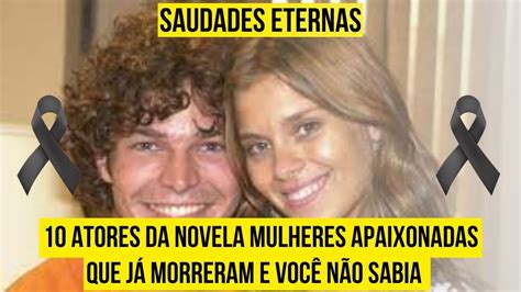 Atores Da Novela Mulheres Apaixonadas Que J Morreram E Voc N O