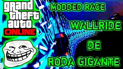 GTA V Online MODDED RACE WALLRIDE DE RODA GIGANTE YouTube