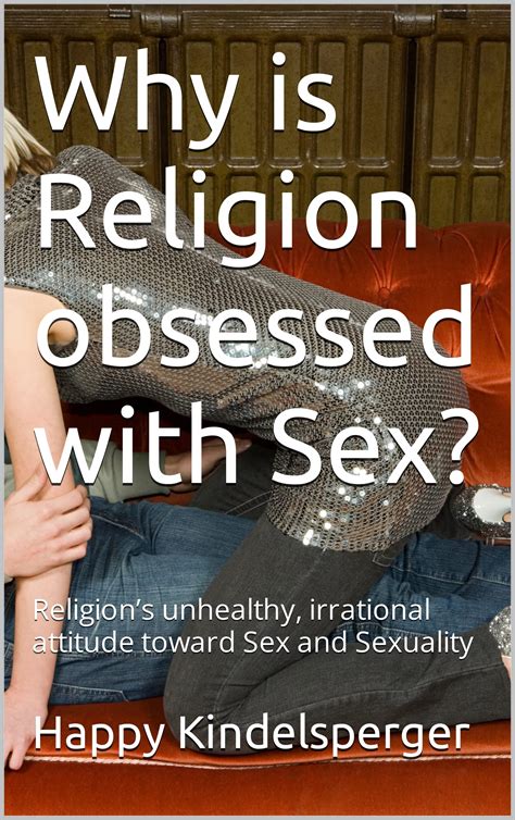 Why Is Religion Obsessed With Sex Religions Unhealthy Irrational