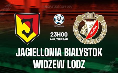 Nhận định bóng đá Jagiellonia vs Widzew Lodz VĐQG Ba Lan