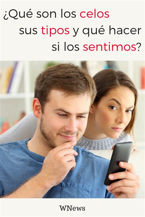 Qué son los celos sus tipos y qué hacer si los sentimos Celos