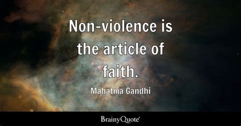 Mahatma Gandhi - Non-violence is the article of faith.