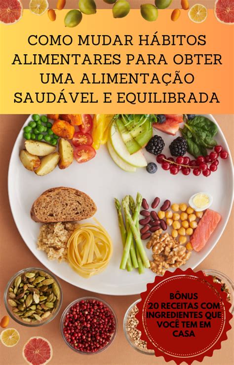 Como Mudar Hábitos Alimentares Para Obter Uma Alimentação Saudável E