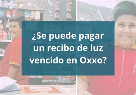 ¿Puedo pagar mi recibo de luz vencido en Oxxo? •【2025