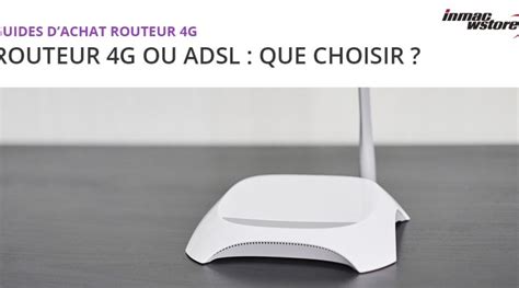 Routeur 4g Ou ADSL Lequel Choisir Pour Votre Connexion Internet