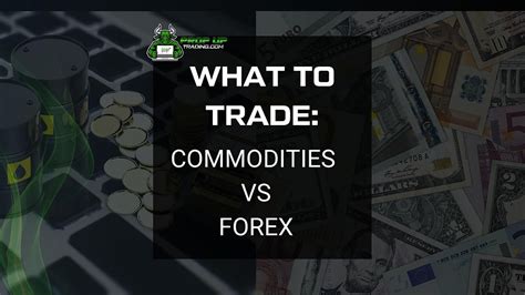 Commodities or Forex Trading: Which is the Better Choice for You?