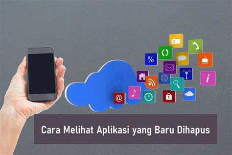 Cara Melihat Aplikasi Yang Baru Dihapus Di Semua Hp Android Rancah Post